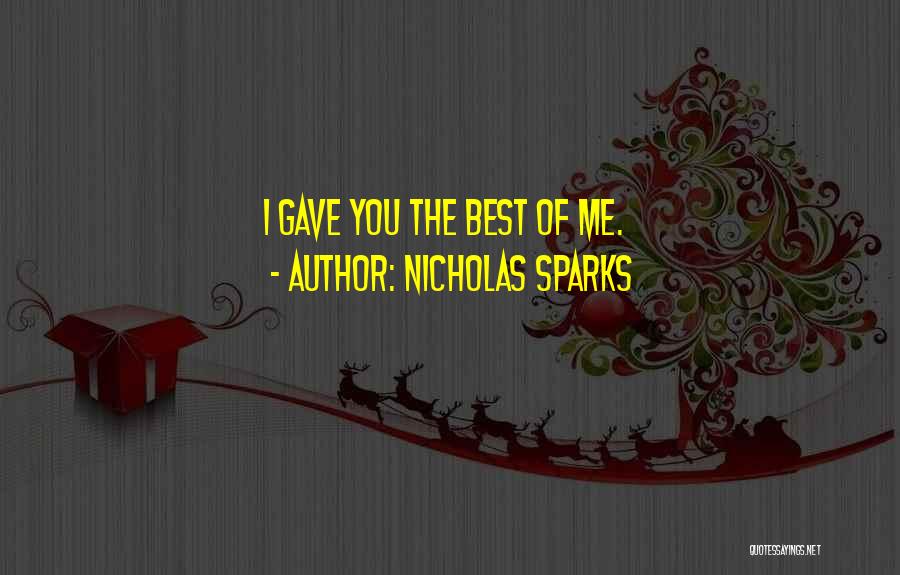 Nicholas Sparks Quotes: I Gave You The Best Of Me.