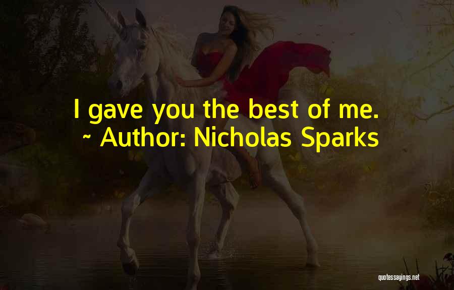 Nicholas Sparks Quotes: I Gave You The Best Of Me.