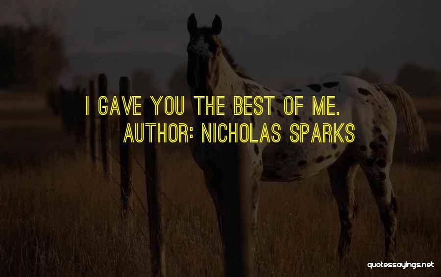 Nicholas Sparks Quotes: I Gave You The Best Of Me.