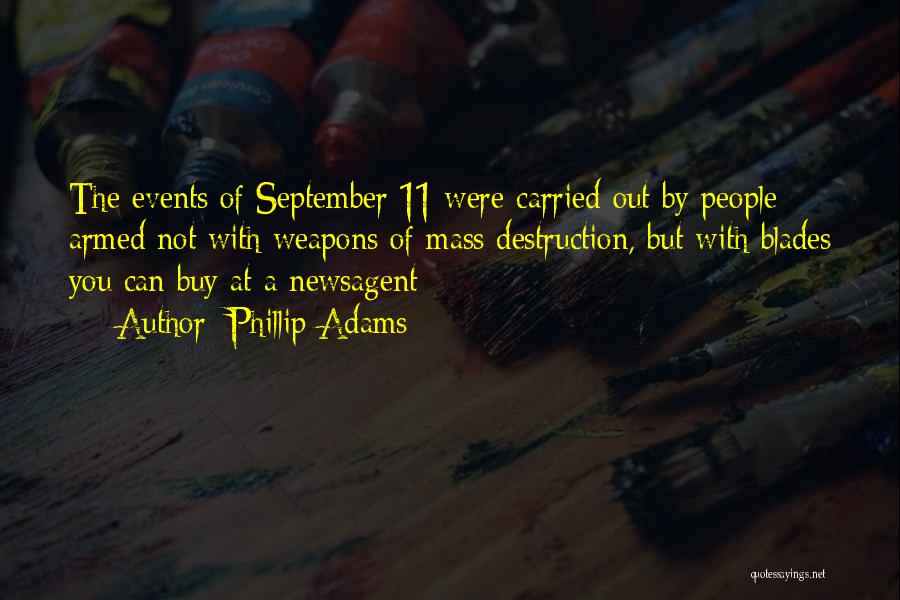 Phillip Adams Quotes: The Events Of September 11 Were Carried Out By People Armed Not With Weapons Of Mass Destruction, But With Blades