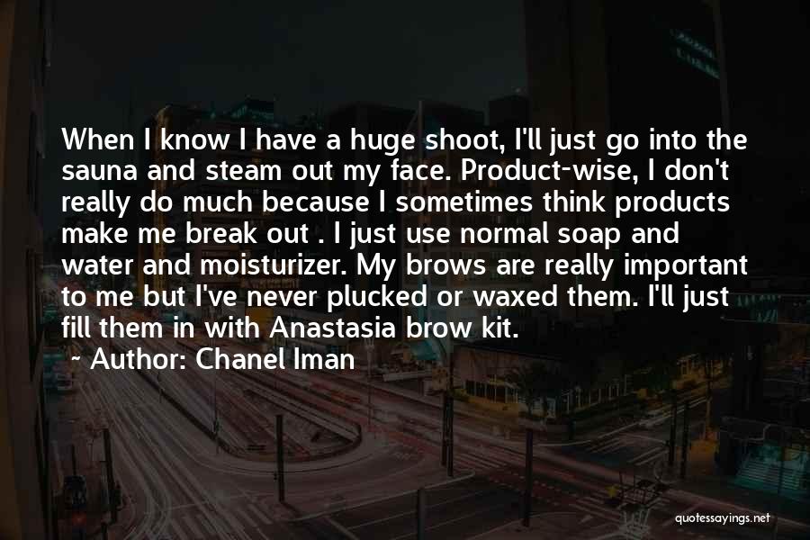 Chanel Iman Quotes: When I Know I Have A Huge Shoot, I'll Just Go Into The Sauna And Steam Out My Face. Product-wise,