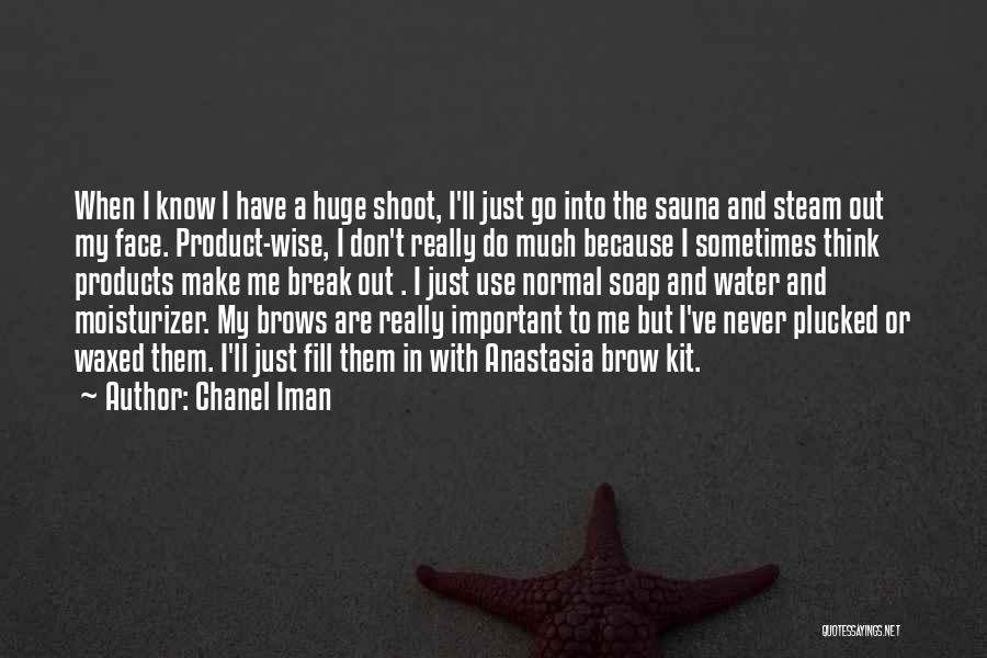 Chanel Iman Quotes: When I Know I Have A Huge Shoot, I'll Just Go Into The Sauna And Steam Out My Face. Product-wise,