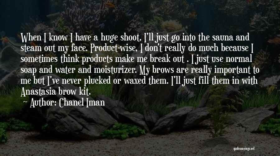 Chanel Iman Quotes: When I Know I Have A Huge Shoot, I'll Just Go Into The Sauna And Steam Out My Face. Product-wise,