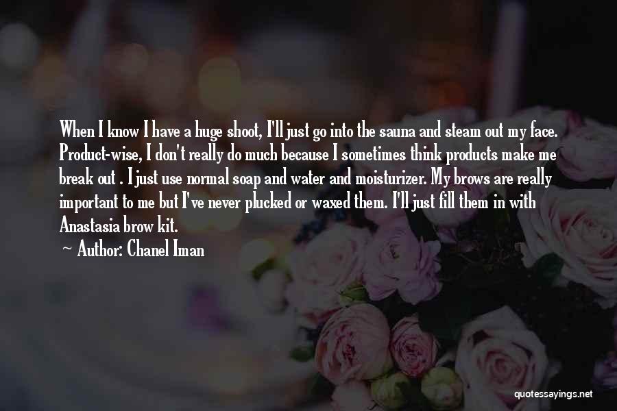 Chanel Iman Quotes: When I Know I Have A Huge Shoot, I'll Just Go Into The Sauna And Steam Out My Face. Product-wise,