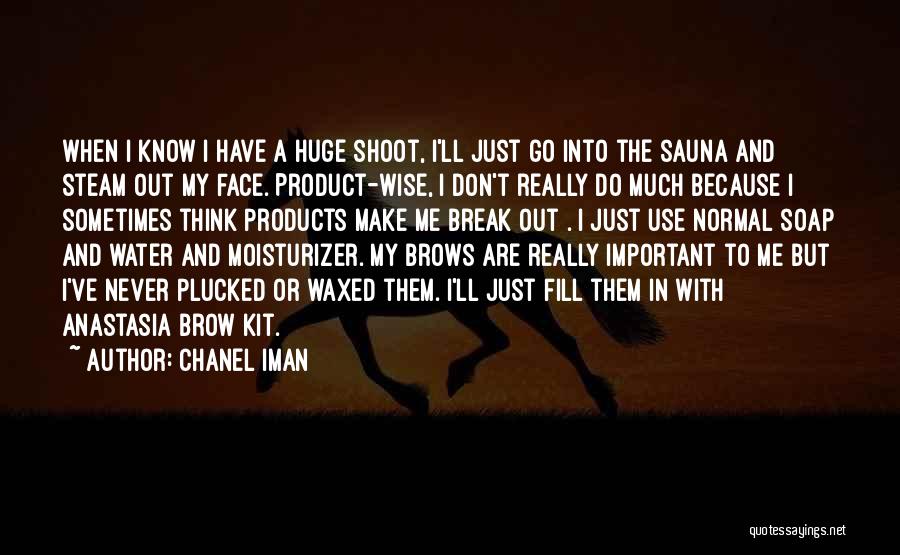 Chanel Iman Quotes: When I Know I Have A Huge Shoot, I'll Just Go Into The Sauna And Steam Out My Face. Product-wise,