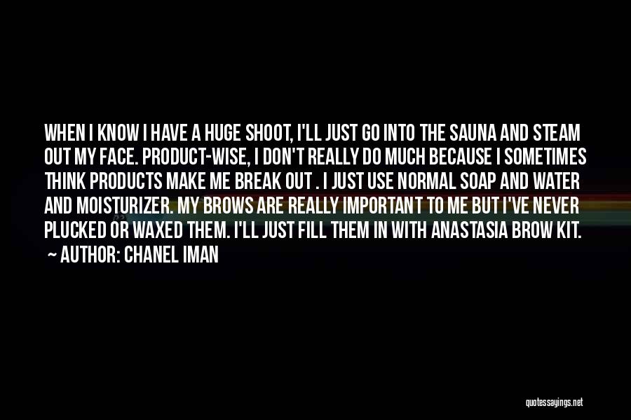 Chanel Iman Quotes: When I Know I Have A Huge Shoot, I'll Just Go Into The Sauna And Steam Out My Face. Product-wise,