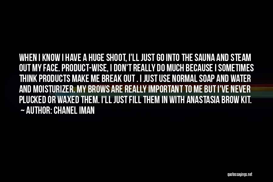 Chanel Iman Quotes: When I Know I Have A Huge Shoot, I'll Just Go Into The Sauna And Steam Out My Face. Product-wise,