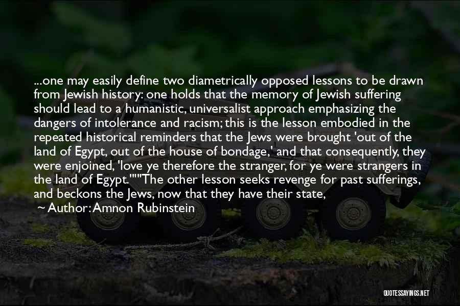 Amnon Rubinstein Quotes: ...one May Easily Define Two Diametrically Opposed Lessons To Be Drawn From Jewish History: One Holds That The Memory Of