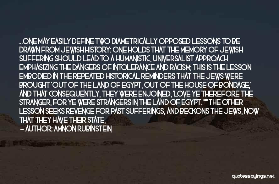 Amnon Rubinstein Quotes: ...one May Easily Define Two Diametrically Opposed Lessons To Be Drawn From Jewish History: One Holds That The Memory Of