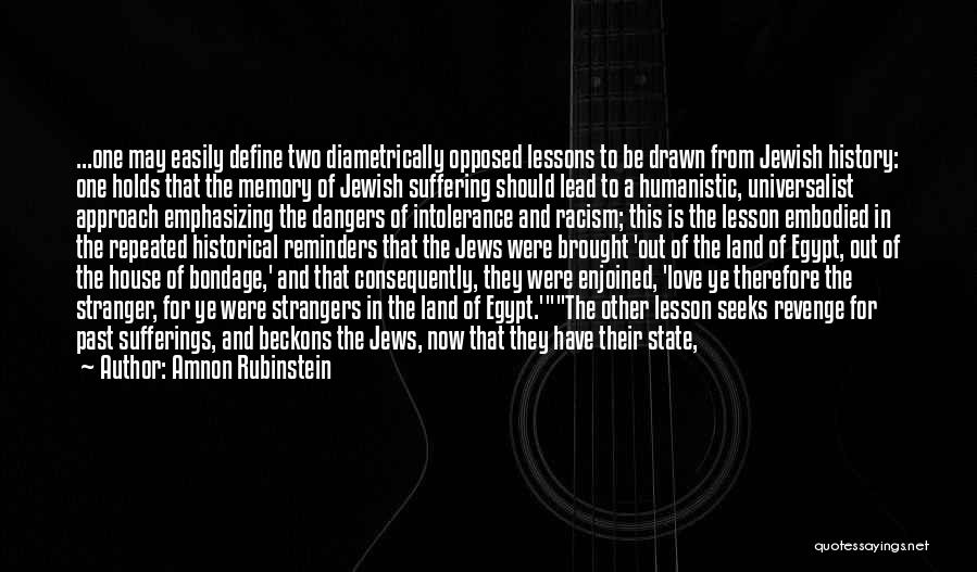 Amnon Rubinstein Quotes: ...one May Easily Define Two Diametrically Opposed Lessons To Be Drawn From Jewish History: One Holds That The Memory Of