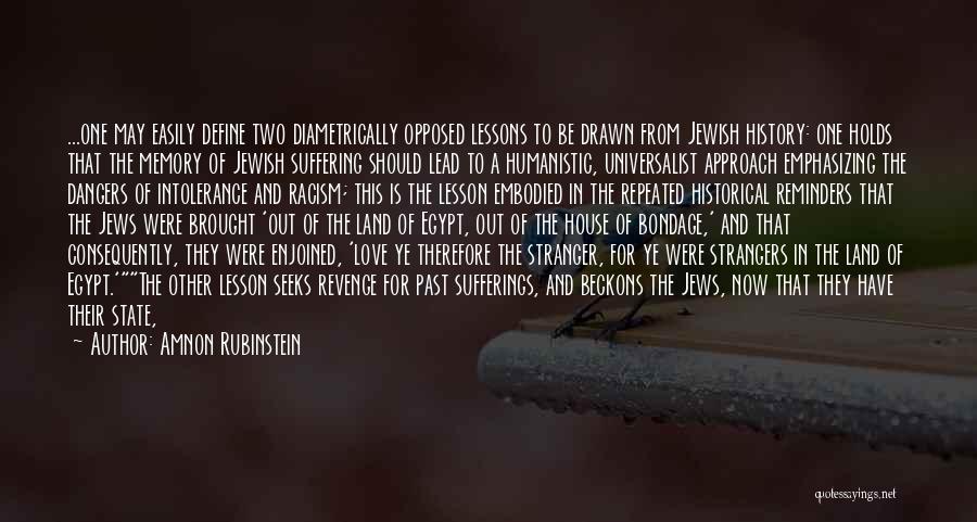 Amnon Rubinstein Quotes: ...one May Easily Define Two Diametrically Opposed Lessons To Be Drawn From Jewish History: One Holds That The Memory Of