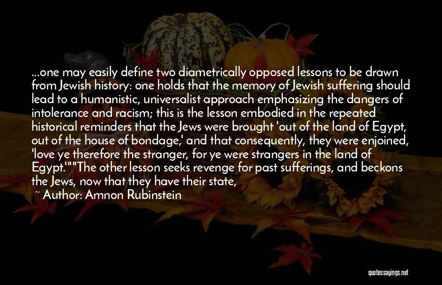 Amnon Rubinstein Quotes: ...one May Easily Define Two Diametrically Opposed Lessons To Be Drawn From Jewish History: One Holds That The Memory Of