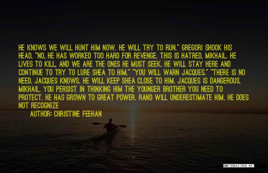 Christine Feehan Quotes: He Knows We Will Hunt Him Now. He Will Try To Run. Gregori Shook His Head. No, He Has Worked