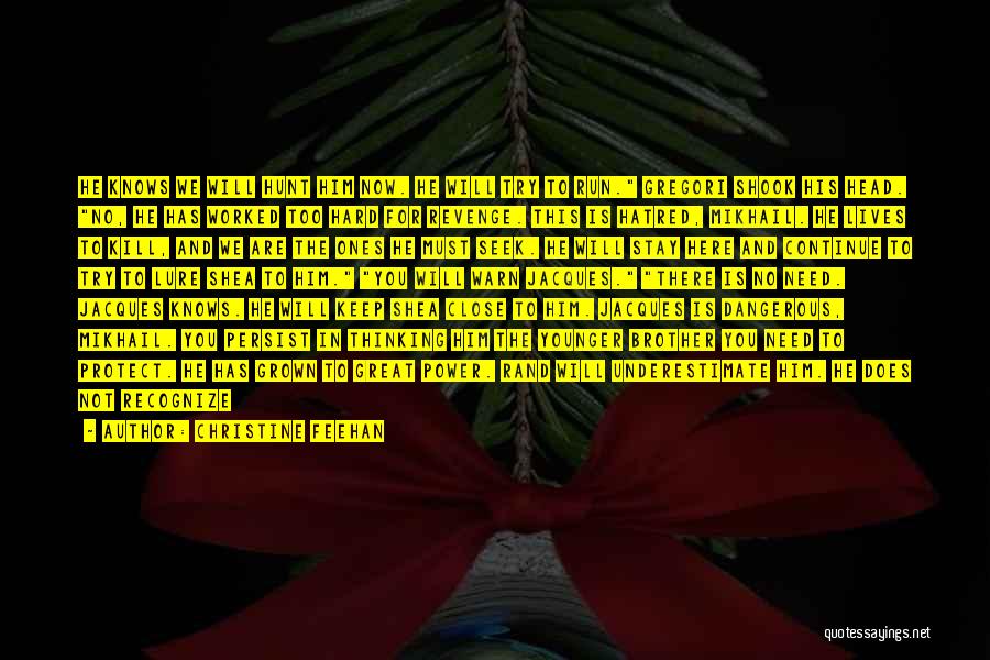 Christine Feehan Quotes: He Knows We Will Hunt Him Now. He Will Try To Run. Gregori Shook His Head. No, He Has Worked