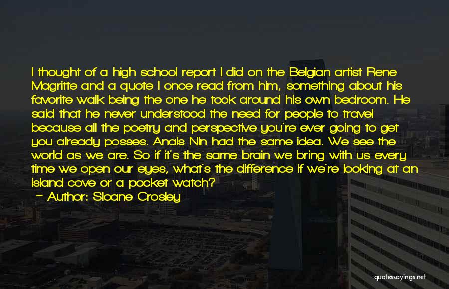 Sloane Crosley Quotes: I Thought Of A High School Report I Did On The Belgian Artist Rene Magritte And A Quote I Once