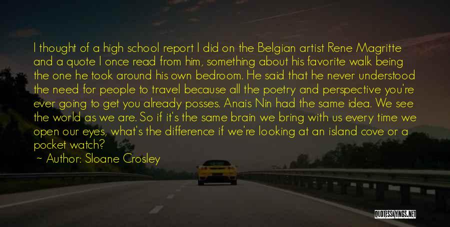 Sloane Crosley Quotes: I Thought Of A High School Report I Did On The Belgian Artist Rene Magritte And A Quote I Once