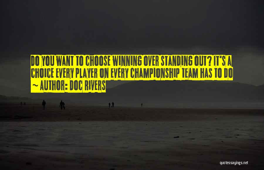 Doc Rivers Quotes: Do You Want To Choose Winning Over Standing Out? It's A Choice Every Player On Every Championship Team Has To