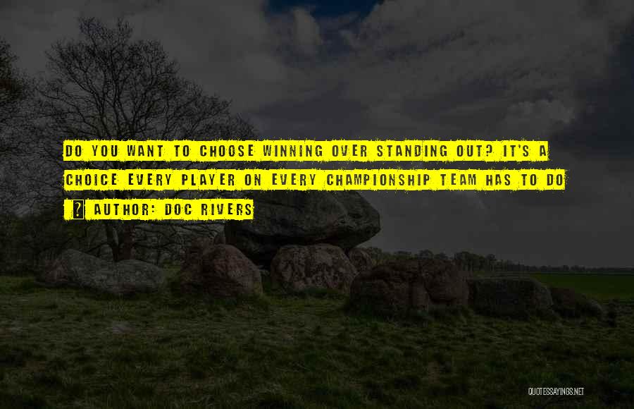 Doc Rivers Quotes: Do You Want To Choose Winning Over Standing Out? It's A Choice Every Player On Every Championship Team Has To