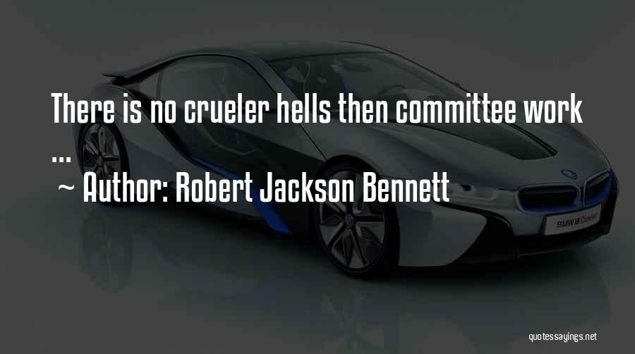 Robert Jackson Bennett Quotes: There Is No Crueler Hells Then Committee Work ...
