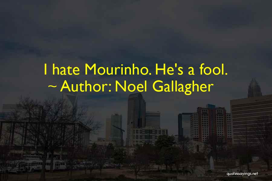 Noel Gallagher Quotes: I Hate Mourinho. He's A Fool.