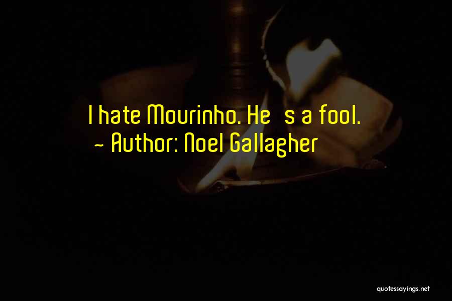 Noel Gallagher Quotes: I Hate Mourinho. He's A Fool.