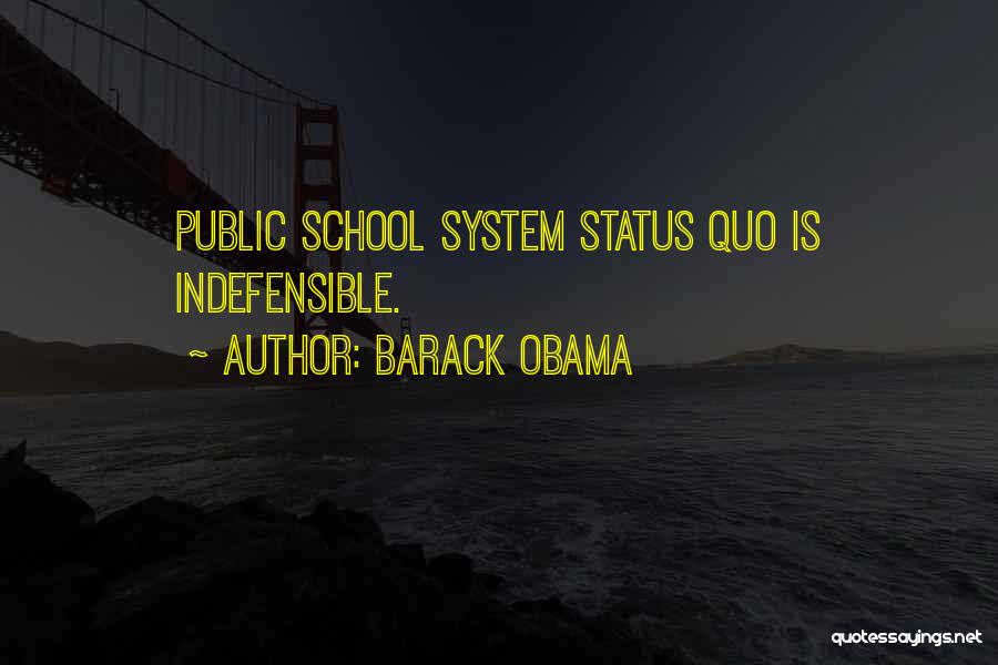 Barack Obama Quotes: Public School System Status Quo Is Indefensible.