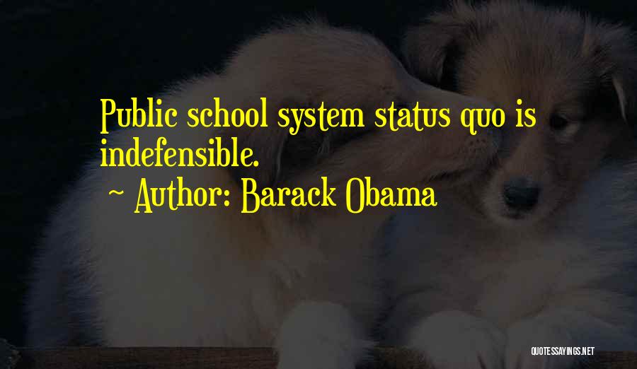 Barack Obama Quotes: Public School System Status Quo Is Indefensible.