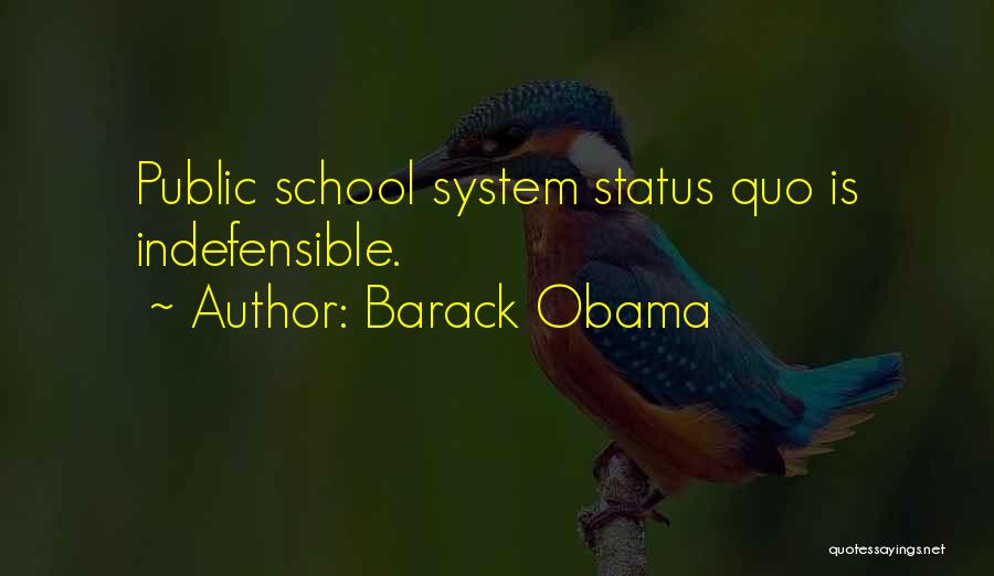 Barack Obama Quotes: Public School System Status Quo Is Indefensible.