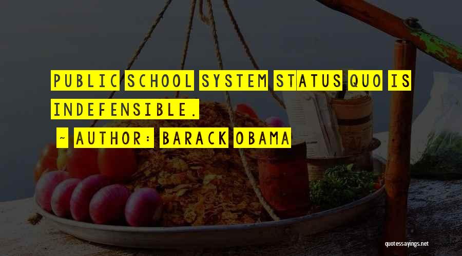 Barack Obama Quotes: Public School System Status Quo Is Indefensible.