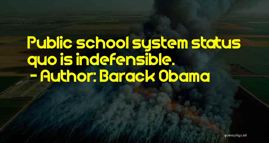 Barack Obama Quotes: Public School System Status Quo Is Indefensible.