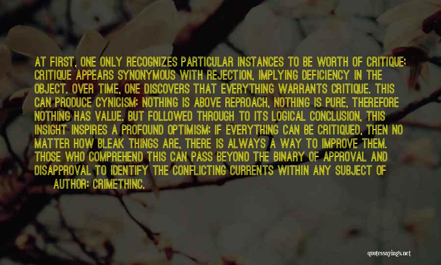 CrimethInc. Quotes: At First, One Only Recognizes Particular Instances To Be Worth Of Critique; Critique Appears Synonymous With Rejection, Implying Deficiency In