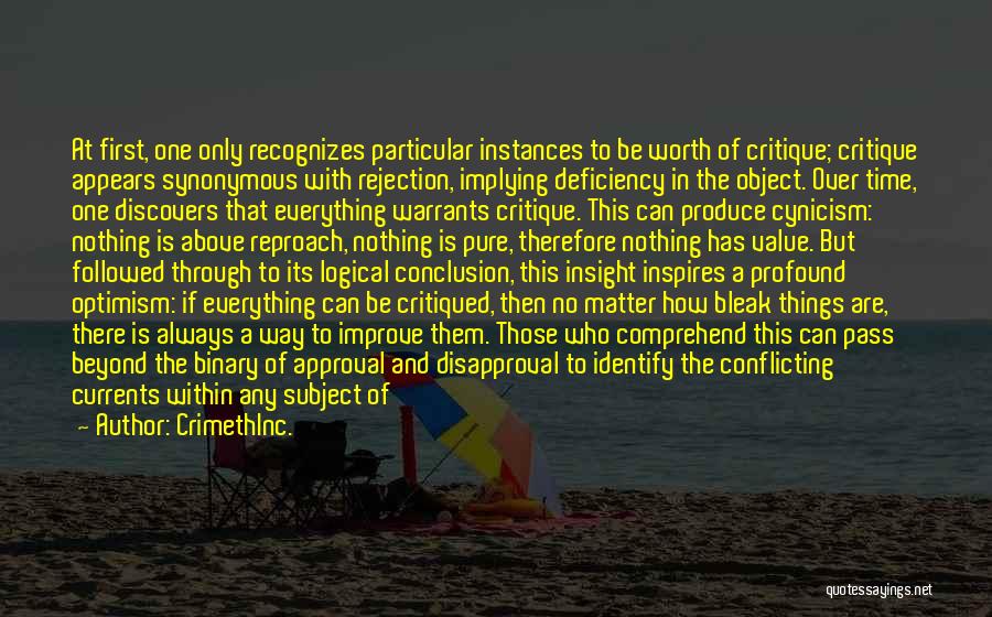 CrimethInc. Quotes: At First, One Only Recognizes Particular Instances To Be Worth Of Critique; Critique Appears Synonymous With Rejection, Implying Deficiency In