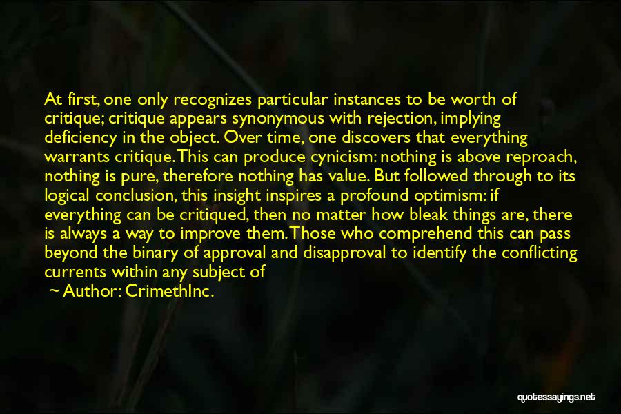 CrimethInc. Quotes: At First, One Only Recognizes Particular Instances To Be Worth Of Critique; Critique Appears Synonymous With Rejection, Implying Deficiency In