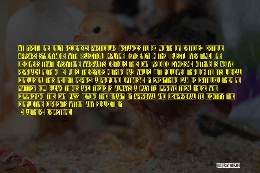 CrimethInc. Quotes: At First, One Only Recognizes Particular Instances To Be Worth Of Critique; Critique Appears Synonymous With Rejection, Implying Deficiency In