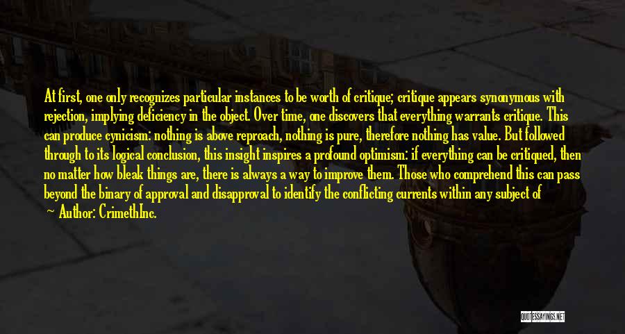 CrimethInc. Quotes: At First, One Only Recognizes Particular Instances To Be Worth Of Critique; Critique Appears Synonymous With Rejection, Implying Deficiency In