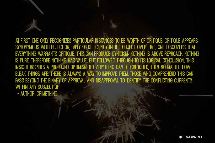 CrimethInc. Quotes: At First, One Only Recognizes Particular Instances To Be Worth Of Critique; Critique Appears Synonymous With Rejection, Implying Deficiency In