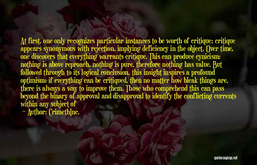 CrimethInc. Quotes: At First, One Only Recognizes Particular Instances To Be Worth Of Critique; Critique Appears Synonymous With Rejection, Implying Deficiency In