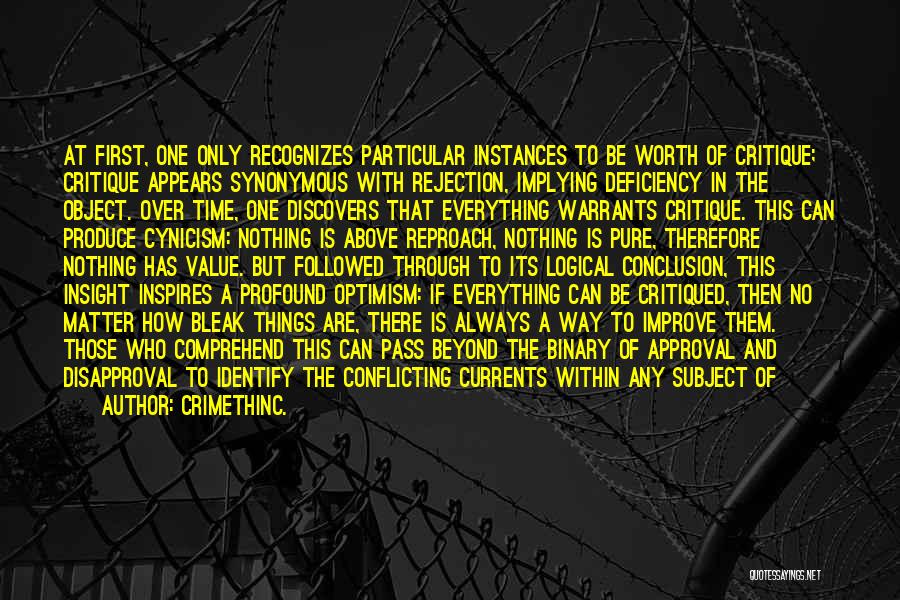 CrimethInc. Quotes: At First, One Only Recognizes Particular Instances To Be Worth Of Critique; Critique Appears Synonymous With Rejection, Implying Deficiency In