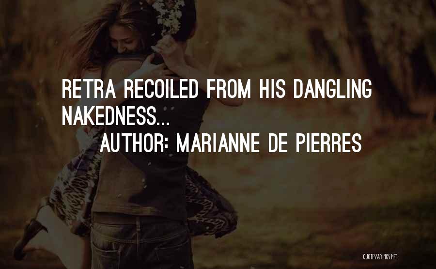Marianne De Pierres Quotes: Retra Recoiled From His Dangling Nakedness...