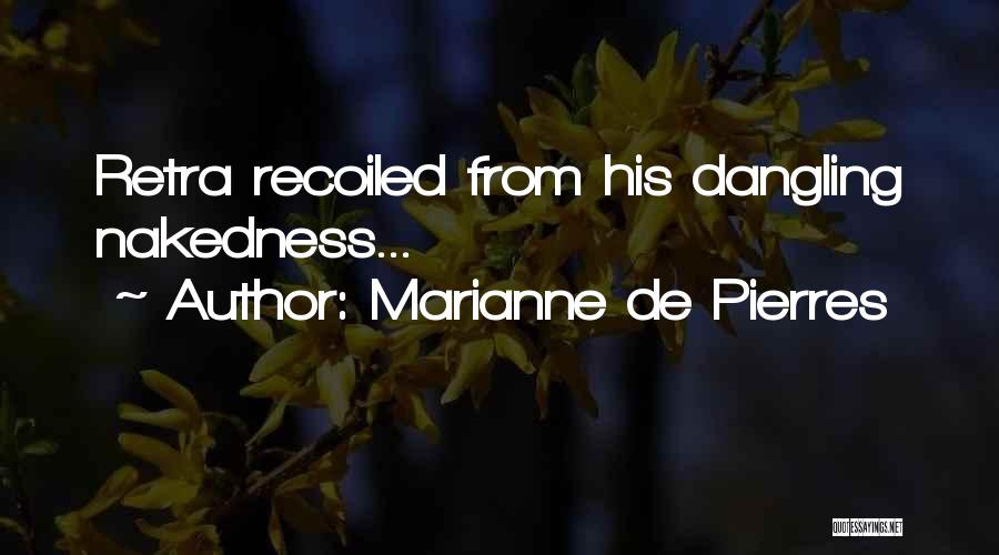 Marianne De Pierres Quotes: Retra Recoiled From His Dangling Nakedness...