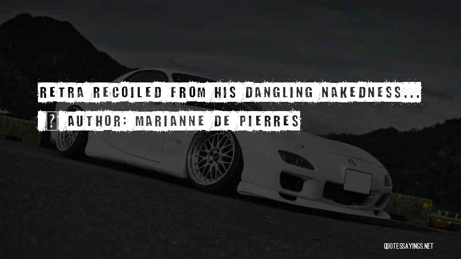 Marianne De Pierres Quotes: Retra Recoiled From His Dangling Nakedness...