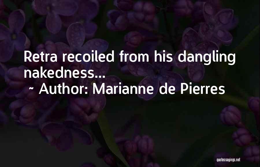 Marianne De Pierres Quotes: Retra Recoiled From His Dangling Nakedness...