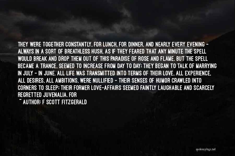 F Scott Fitzgerald Quotes: They Were Together Constantly, For Lunch, For Dinner, And Nearly Every Evening - Always In A Sort Of Breathless Hush,