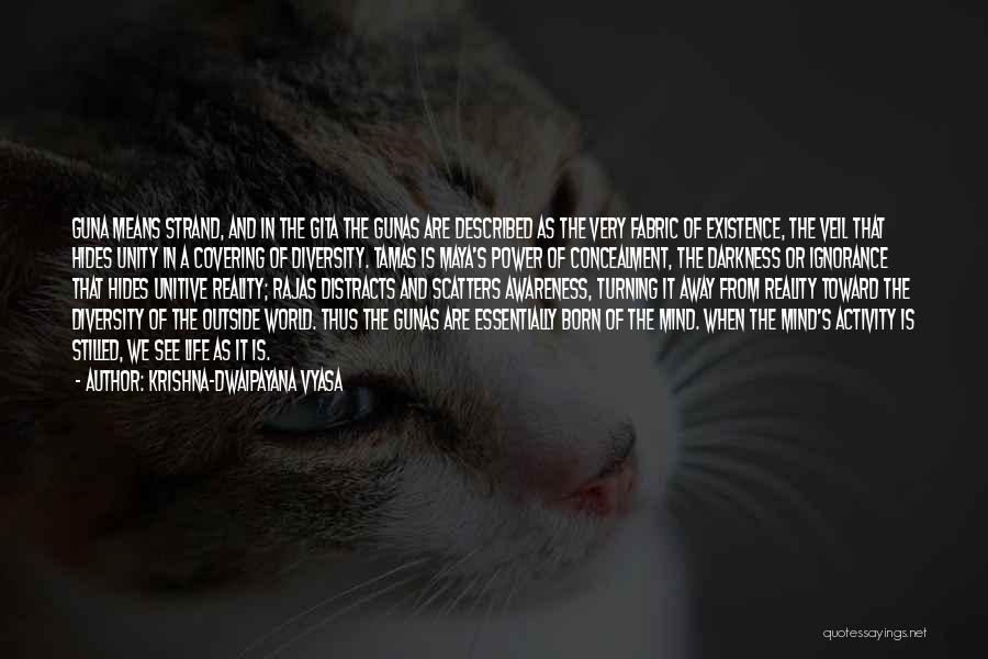 Krishna-Dwaipayana Vyasa Quotes: Guna Means Strand, And In The Gita The Gunas Are Described As The Very Fabric Of Existence, The Veil That