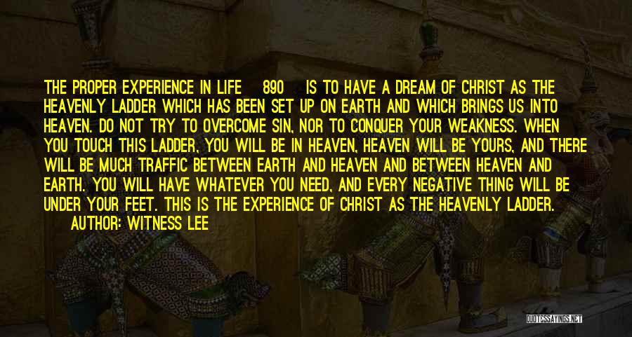 Witness Lee Quotes: The Proper Experience In Life [890] Is To Have A Dream Of Christ As The Heavenly Ladder Which Has Been