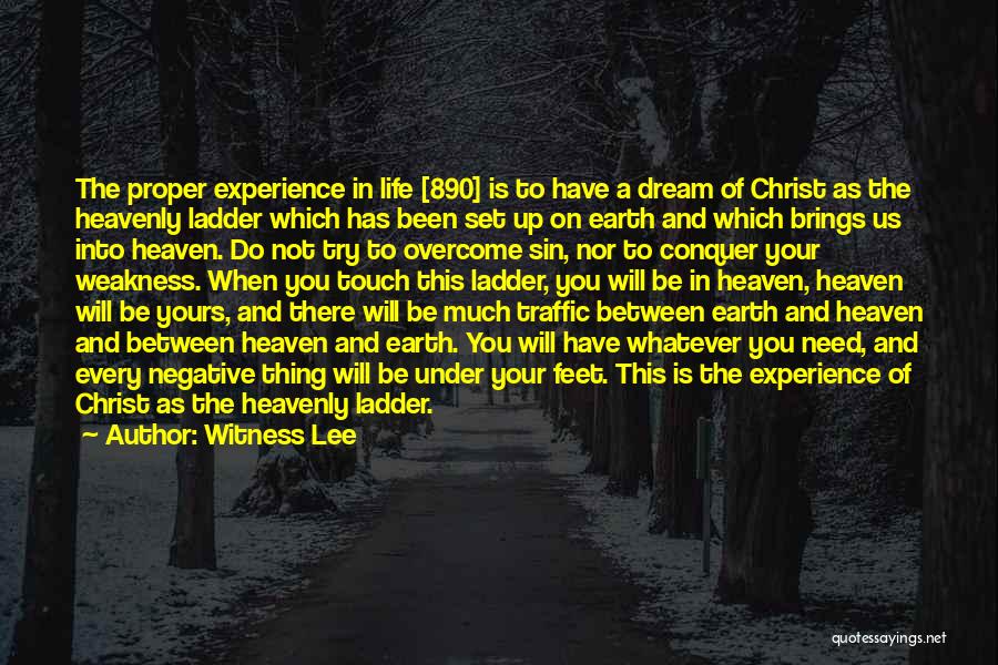 Witness Lee Quotes: The Proper Experience In Life [890] Is To Have A Dream Of Christ As The Heavenly Ladder Which Has Been