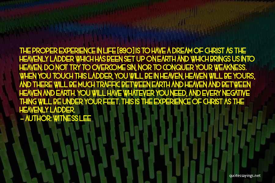 Witness Lee Quotes: The Proper Experience In Life [890] Is To Have A Dream Of Christ As The Heavenly Ladder Which Has Been