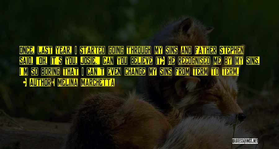 Melina Marchetta Quotes: Once, Last Year, I Started Going Through My Sins And Father Stephen Said, Oh, It's You, Josie. Can You Believe