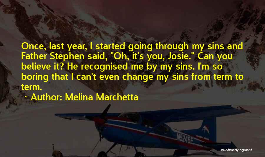 Melina Marchetta Quotes: Once, Last Year, I Started Going Through My Sins And Father Stephen Said, Oh, It's You, Josie. Can You Believe