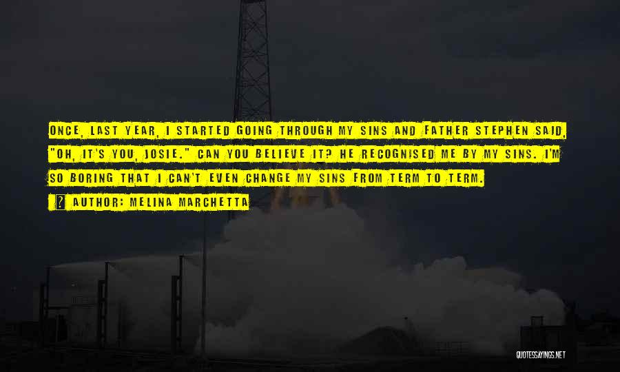 Melina Marchetta Quotes: Once, Last Year, I Started Going Through My Sins And Father Stephen Said, Oh, It's You, Josie. Can You Believe